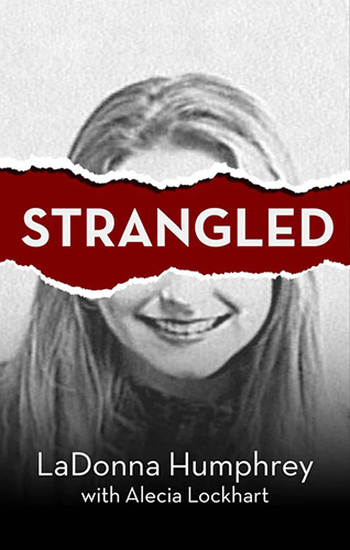 Strangled true crime by LaDonna Humphrey with Alicia Lockhart published by Genius Book Publishing book cover image