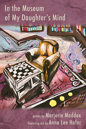 In the Museum of My Daughter's Mind by Marjorie Maddox and Anna Lee Hafer book cover image